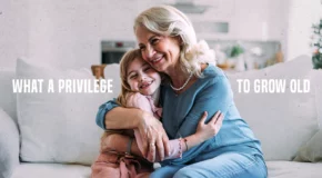 What a Privilege to Grow Old